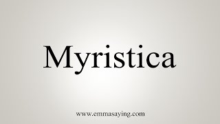 How To Say Myristica [upl. by Nellir203]