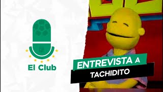 EL CLUB  En exclusiva con Tachidito [upl. by Ahsatel]