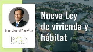 Nueva Ley de vivienda y hábitat 2021 Aspectos destacados  Juan Manuel González PGP Abogados [upl. by Semadar]