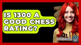 Is 1300 A Good Chess Rating  The Board Game Xpert [upl. by Leahcimsemaj]