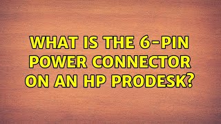 What is the 6pin power connector on an HP ProDesk 10 Solutions [upl. by Ymeraj]