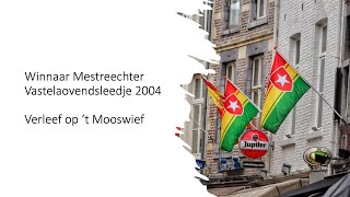 Mestreechs vastelaovendsleedje 2004  Verleef op t Mooswief [upl. by Remde908]