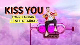 Kiss You  Tony Kakkar ft Neha Kakkar  Official Music Video [upl. by Llewxam]