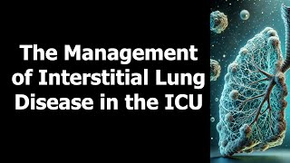 The Management of Interstitial Lung Disease in the ICU [upl. by Peednama]