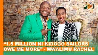 quot15Million ni Kidogo Sailors Owe Me Morequot Mwalimu Rachel BongaNaJalas [upl. by Milena]