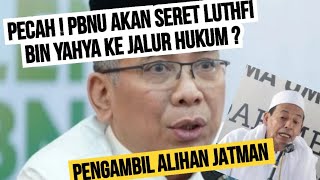 INI BARU SERU  PBNU AKAN SERET LUTHFI BIN YAHYA KE JALUR HUKUM  SOAL JATMAN [upl. by Moran609]