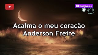 Acalma o meu coração  Anderson Freire letra [upl. by Chee53]