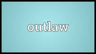 Outlaw Meaning [upl. by Akyeluz]