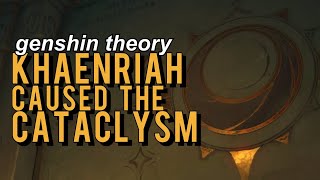 The Cataclysm Was Khaenriahs Fault Genshin Impact Theory [upl. by Lorelle948]