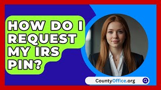 How Do I Request My IRS PIN  CountyOfficeorg [upl. by Heymann169]