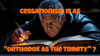 Cessationism is as Orthodox as the Trinity [upl. by Selassie551]