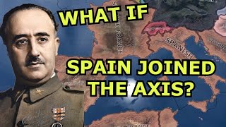 Hoi4 Alt History What if Spain Joined The AXIS in WW2 [upl. by Nirred761]