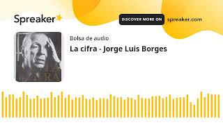 La cifra  Jorge Luis Borges made with Spreaker [upl. by Frodin]