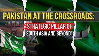 Pakistan at the Crossroads Strategic Pillar of South Asia and Beyond [upl. by Enorahs526]