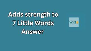 Adds strength to 7 Little Words Answer [upl. by Susy119]