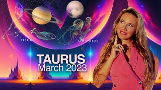 TAURUS March 2023 Your Life will CHANGE Saturn Moves in Pisces Pluto in Aquarius What to Expect [upl. by Zipporah]