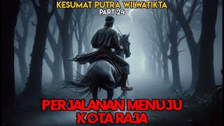 Perjalanan Menuju Kota Raja  kesumat Putra Wilwatikta Part 24 [upl. by Stephen]