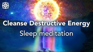 Guided Sleep Meditation Cleanse Destructive Energy Let Go Of Negative Blockages [upl. by Mya236]