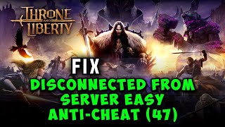 How to Fix Disconnected From Server Easy Anit Cheat 47 Error in Throne and Liberty [upl. by Lindo]