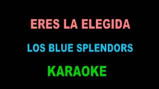 ERES LA ELEGIDA  LOS BLUE SPLENDOR   KARAOKE [upl. by Fauch]