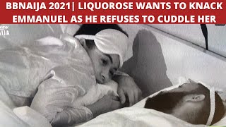 BBNAIJA 2021 LIQUOROSE WANTS TO KNACK EMMANUEL AS HE REFUSES TO CUDDLE HER  BOMA PLANS FOR JACKIE [upl. by Retrop]