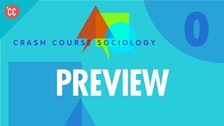 Crash Course Sociology Preview [upl. by Aiuqat]