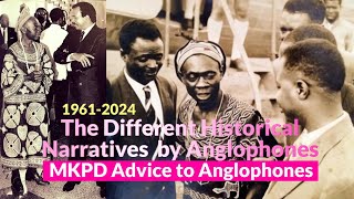 The Different Historical Narratives by anglophones  MKPD Advice to Anglophones  The way forward [upl. by Asik]