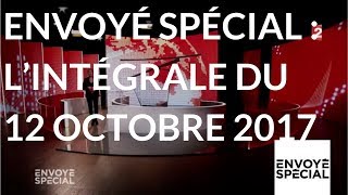 Envoyé spécial Lintégrale de jeudi 12 octobre 2017 France 2 [upl. by Narhem]