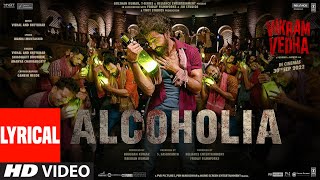 Alcoholia Lyrical Vikram Vedha  Hrithik Saif  VishalSheykhar Manoj M  Snigdhajit Ananya [upl. by Anehsak18]