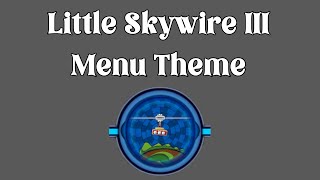 Little Skywire III II and I Menu Theme  30 Minutes RIPFlash [upl. by Airotel]