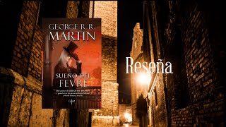 Sueño del Fevre  George R R Martin  RESEÑA [upl. by Stiegler]