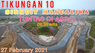 TIKUNGAN 10 SIRKUIT MANDALIKA TUNTAS DI ASPAL UPDATE  27 February 2021 [upl. by Yerfej]