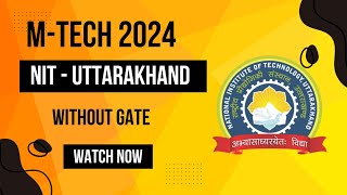 Mtech without gate nit mtech admission 2024 nit uttarakhand self sponsored mtech 2024mtech 2024 [upl. by Anertak]