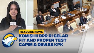 HEADLINE NEWS 1811 Fit and Proper Test Calon Pimpinan dan Dewas KPK [upl. by Ydnab928]