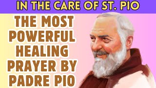 THE MOST POWERFUL HEALING PRAYER BY PADRE PIO OF PIETRELCINA [upl. by Sev]