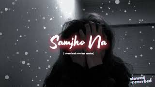 Samjho Na Slowed and Reverbed w rain   Female version  slowedandreverb slowed [upl. by Akir]