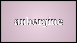 Aubergine Meaning [upl. by Chrisman419]