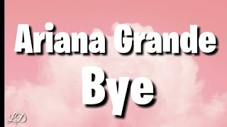 Ariana Grande  Bye Lyrics [upl. by Ibed50]