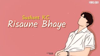 Sushant KC  Risaune Bhaye Sano Sano Kura Ma  Lyrics [upl. by Marucci]