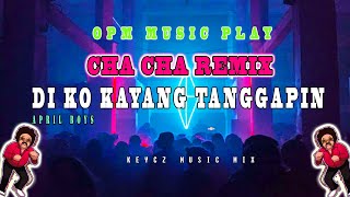 DI KO KAYANG TANGGAPIN  APRIL BOYS  CHA CHA REMIX 2025  KEYCZ MUSIC [upl. by Southard96]