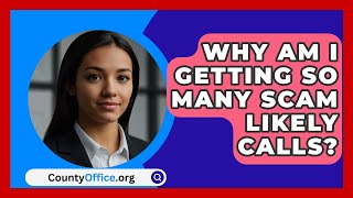 Why Am I Getting So Many Scam Likely Calls  CountyOfficeorg [upl. by Tyrone]