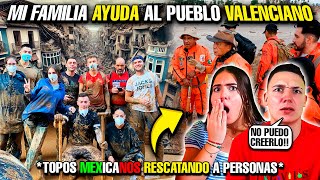 NUESTRA FAMILIA AYUDA al PUEBLO VALENCIANO❤️🇪🇦 TOPOS MEXICANOS al RESCATE🇲🇽 [upl. by Eisso]