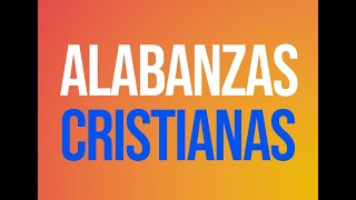 Alabanzas Cristianas [upl. by Ynez752]