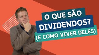 O que são DIVIDENDOS e Como VIVER deles É POSSÍVEL [upl. by Jerrilee]