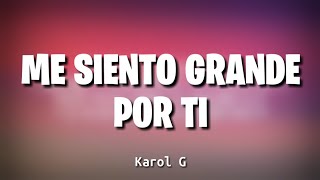 Me siento grande por ti Karol G Letra [upl. by Uzial]