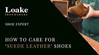 Shoe Expert  How to Care for Suede Leather Shoes  Loake Shoemakers [upl. by Lumbye352]