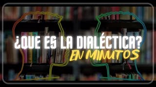 ¿Qué es la DIALÉCTICA en minutos [upl. by Elberta903]