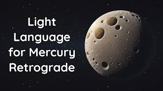 Light Language Meditation for Mercury Retrograde [upl. by Anastasius]