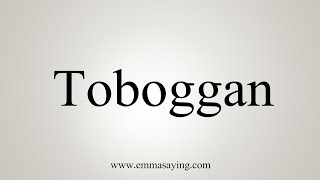 How To Say Toboggan [upl. by Enitsud]