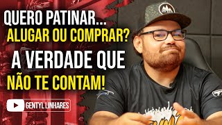 PATINS ALUGAR OU COMPRAR A VERDADE QUE NÃO TE CONTAM [upl. by Noni]